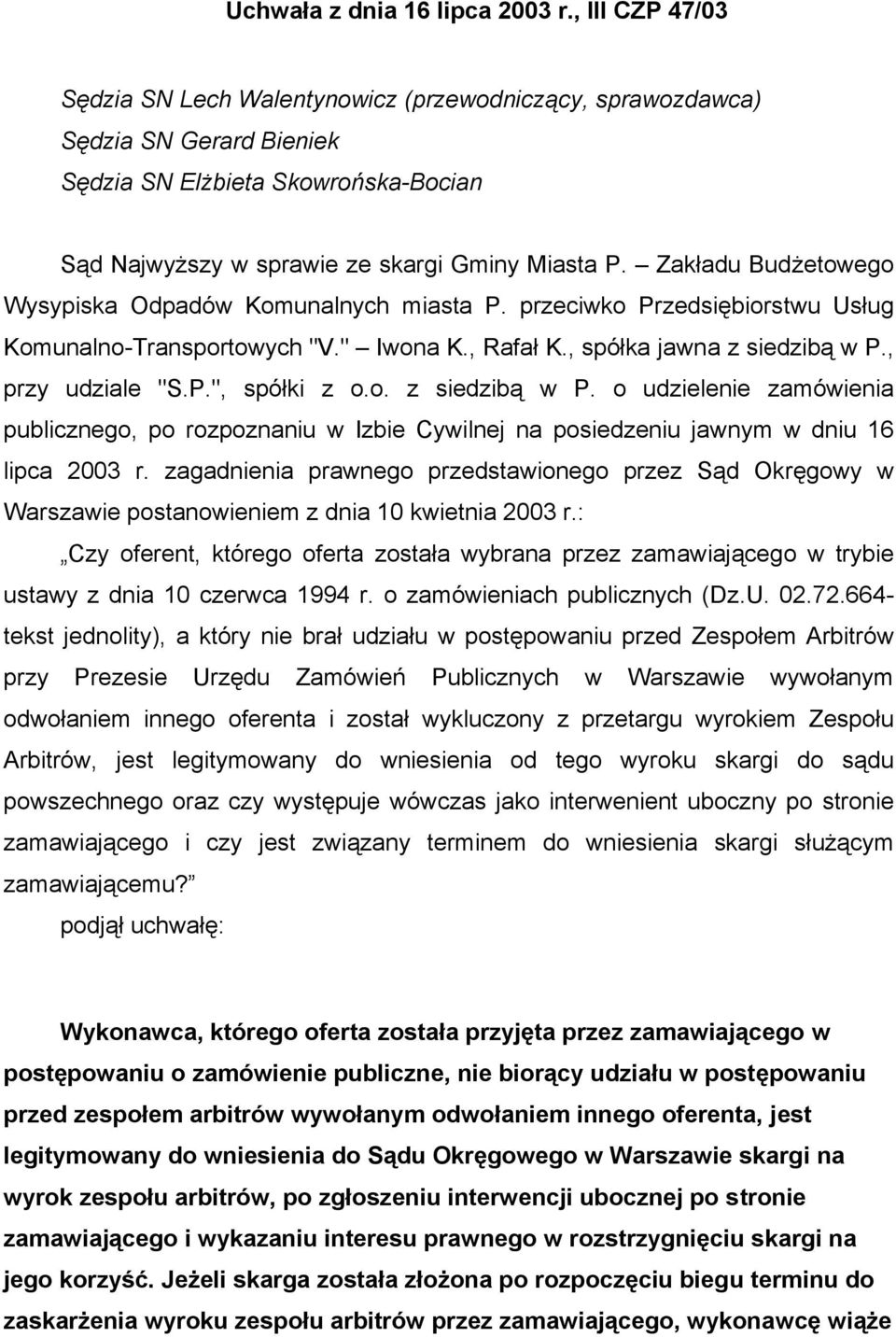 Zakładu Budżetowego Wysypiska Odpadów Komunalnych miasta P. przeciwko Przedsiębiorstwu Usług Komunalno-Transportowych "V." Iwona K., Rafał K., spółka jawna z siedzibą w P., przy udziale "S.P.", spółki z o.