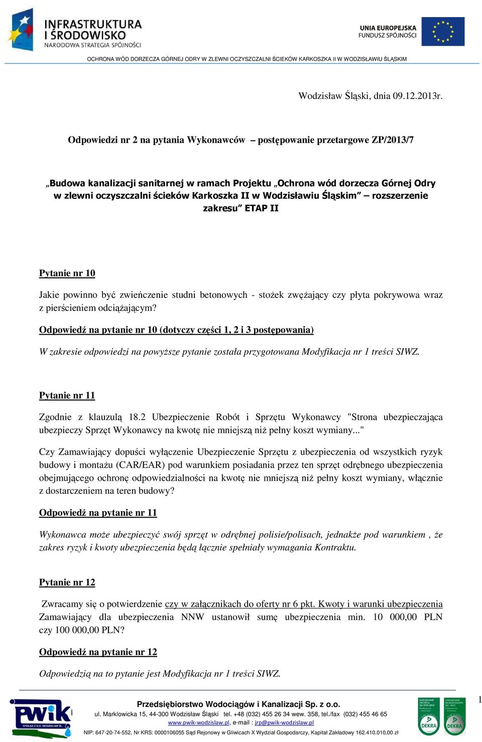 Wodzisławiu Śląskim rozszerzenie zakresu ETAP II Pytanie nr 10 Jakie powinno być zwieńczenie studni betonowych - stożek zwężający czy płyta pokrywowa wraz z pierścieniem odciążającym?