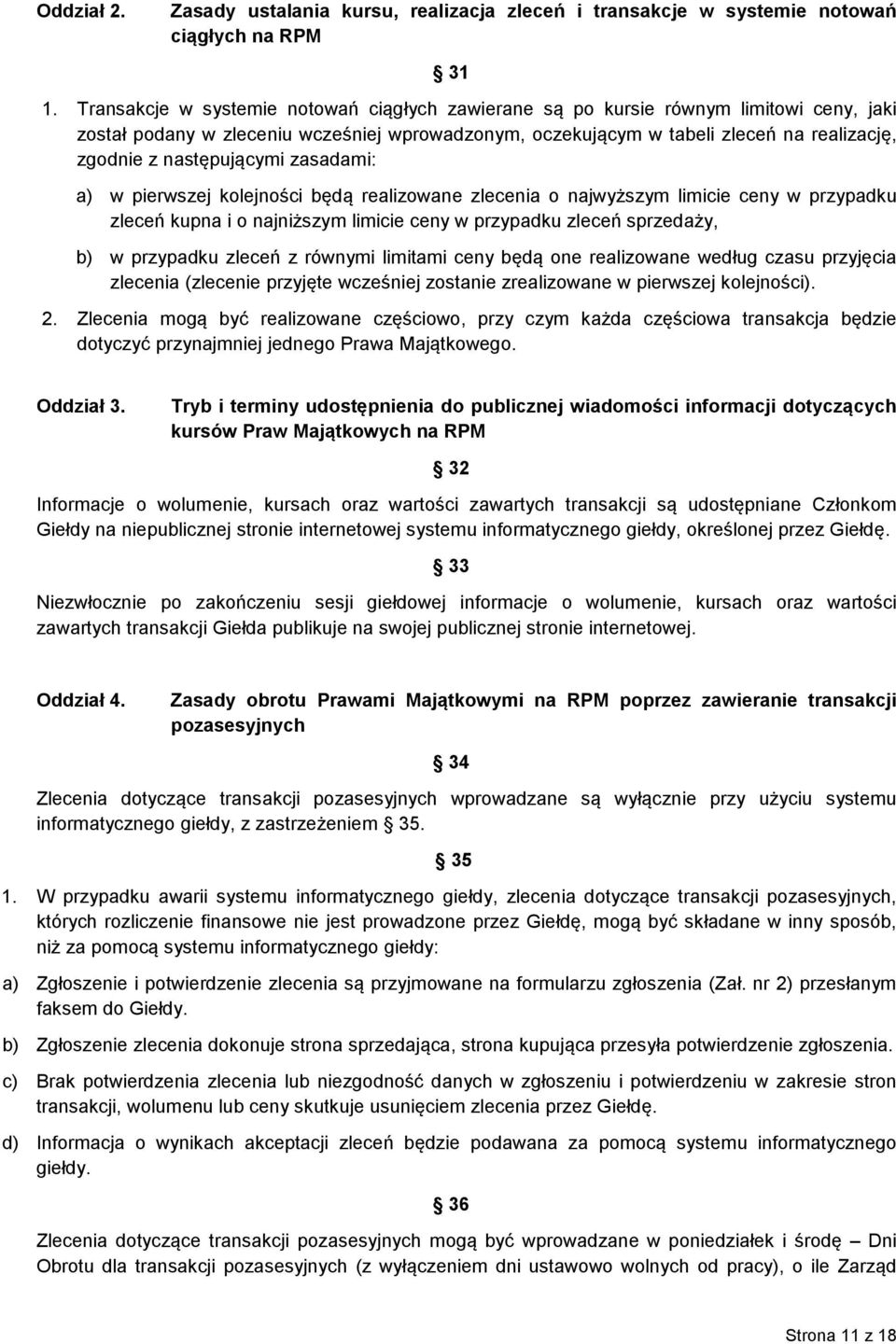 następującymi zasadami: a) w pierwszej kolejności będą realizowane zlecenia o najwyższym limicie ceny w przypadku zleceń kupna i o najniższym limicie ceny w przypadku zleceń sprzedaży, b) w przypadku