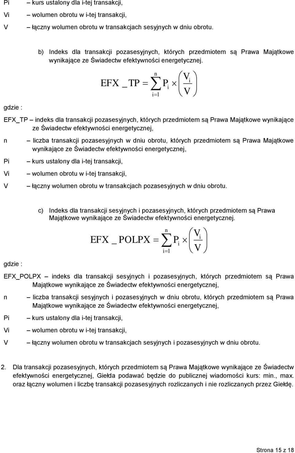 EFX _ TP n i1 Vi Pi V EFX_TP indeks dla transakcji pozasesyjnych, których przedmiotem są Prawa Majątkowe wynikające ze Świadectw efektywności energetycznej, n Pi Vi V liczba transakcji pozasesyjnych