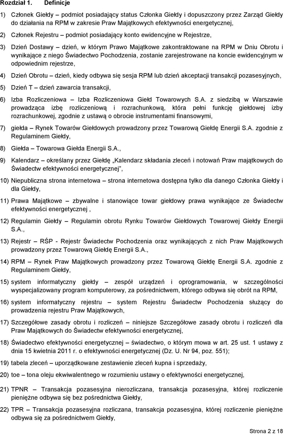 podmiot posiadający konto ewidencyjne w Rejestrze, 3) Dzień Dostawy dzień, w którym Prawo Majątkowe zakontraktowane na RPM w Dniu Obrotu i wynikające z niego Świadectwo Pochodzenia, zostanie