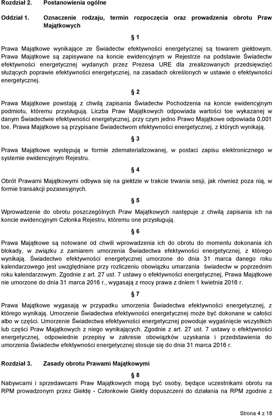 Prawa Majątkowe są zapisywane na koncie ewidencyjnym w Rejestrze na podstawie Świadectw efektywności energetycznej wydanych przez Prezesa URE dla zrealizowanych przedsięwzięć służących poprawie