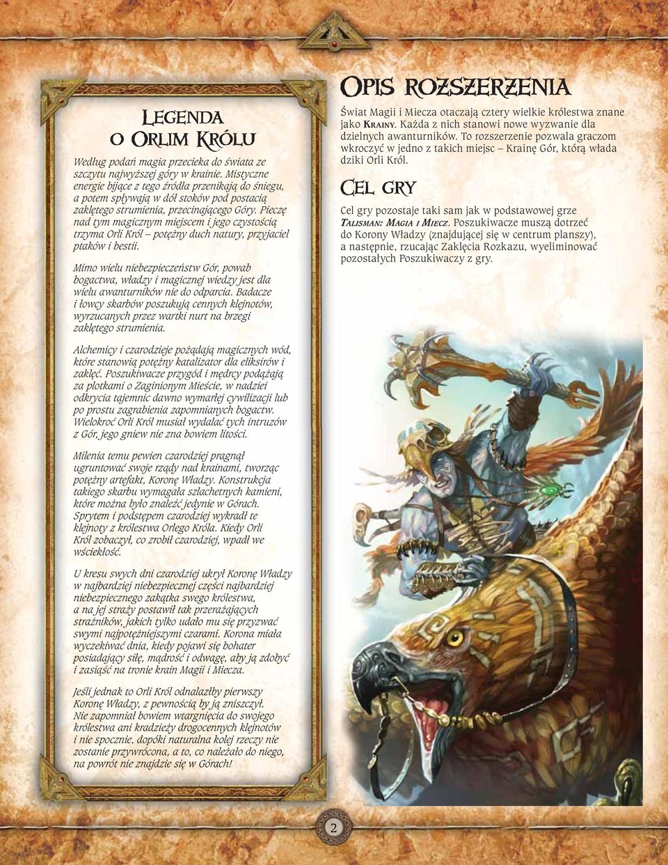 Pieczę nad tym magicznym miejscem i jego czystością trzyma Orli Król potężny duch natury, przyjaciel ptaków i bestii.