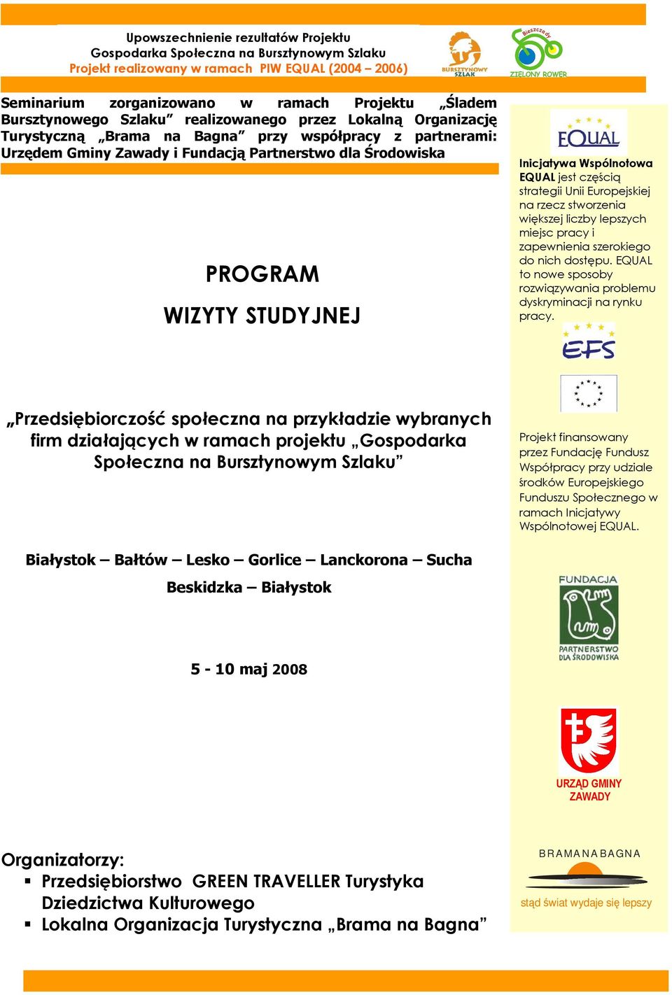 Wspólnotowa EQUAL jest częścią strategii Unii Europejskiej na rzecz stworzenia większej liczby lepszych miejsc pracy i zapewnienia szerokiego do nich dostępu.