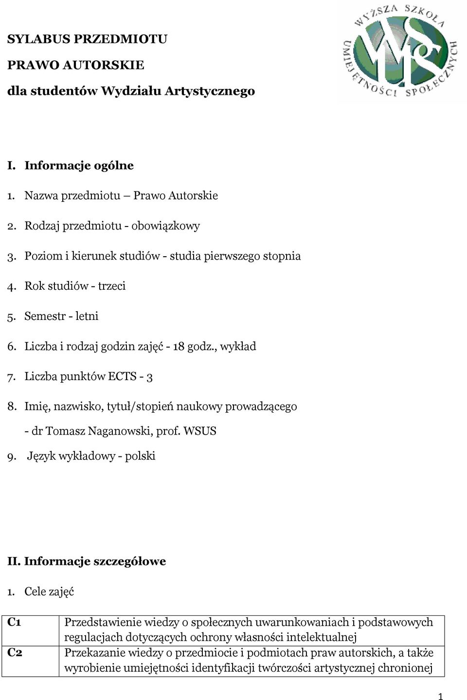 Imię, nazwisko, tytuł/stopień naukowy prowadzącego - dr Tomasz Naganowski, prof. WSUS 9. Język wykładowy - polski II. Informacje szczegółowe 1.