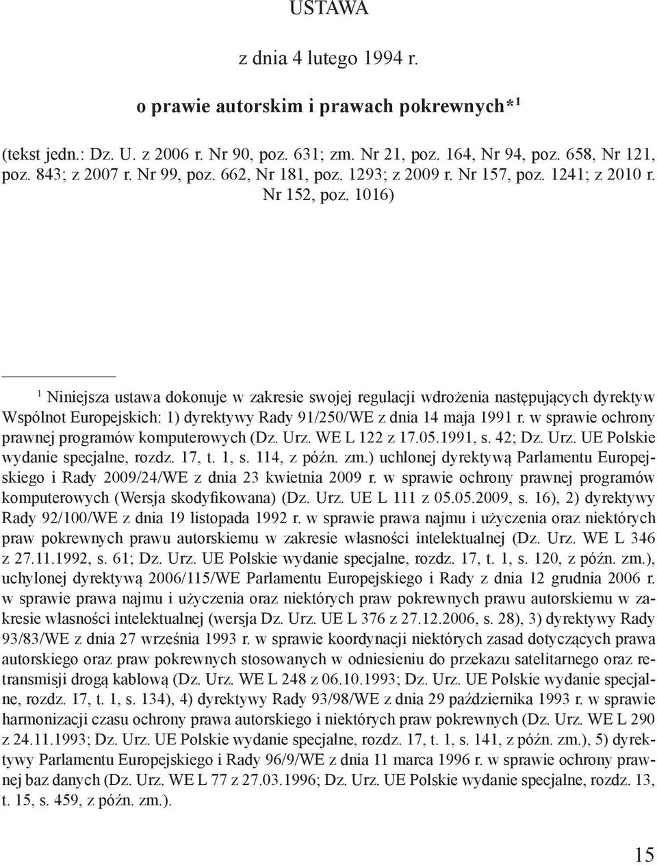 1016) 1 Niniejsza ustawa dokonuje w zakresie swojej regulacji wdrożenia następujących dyrektyw Wspólnot Europejskich: 1) dyrektywy Rady 91/250/WE z dnia 14 maja 1991 r.