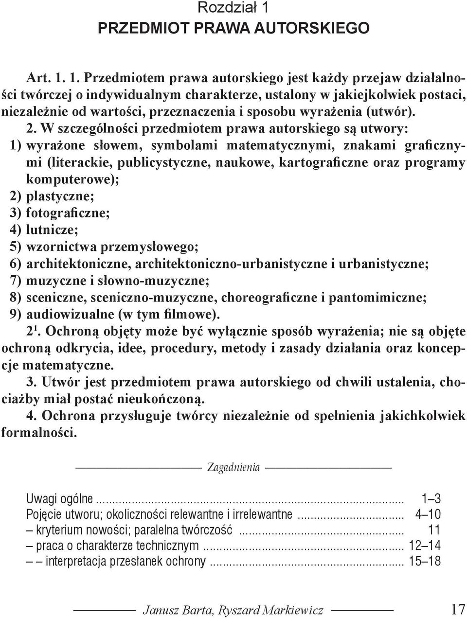 1. Przedmiotem prawa autorskiego jest każdy przejaw działalności twórczej o indywidualnym charakterze, ustalony w jakiejkolwiek postaci, niezależnie od wartości, przeznaczenia i sposobu wyrażenia