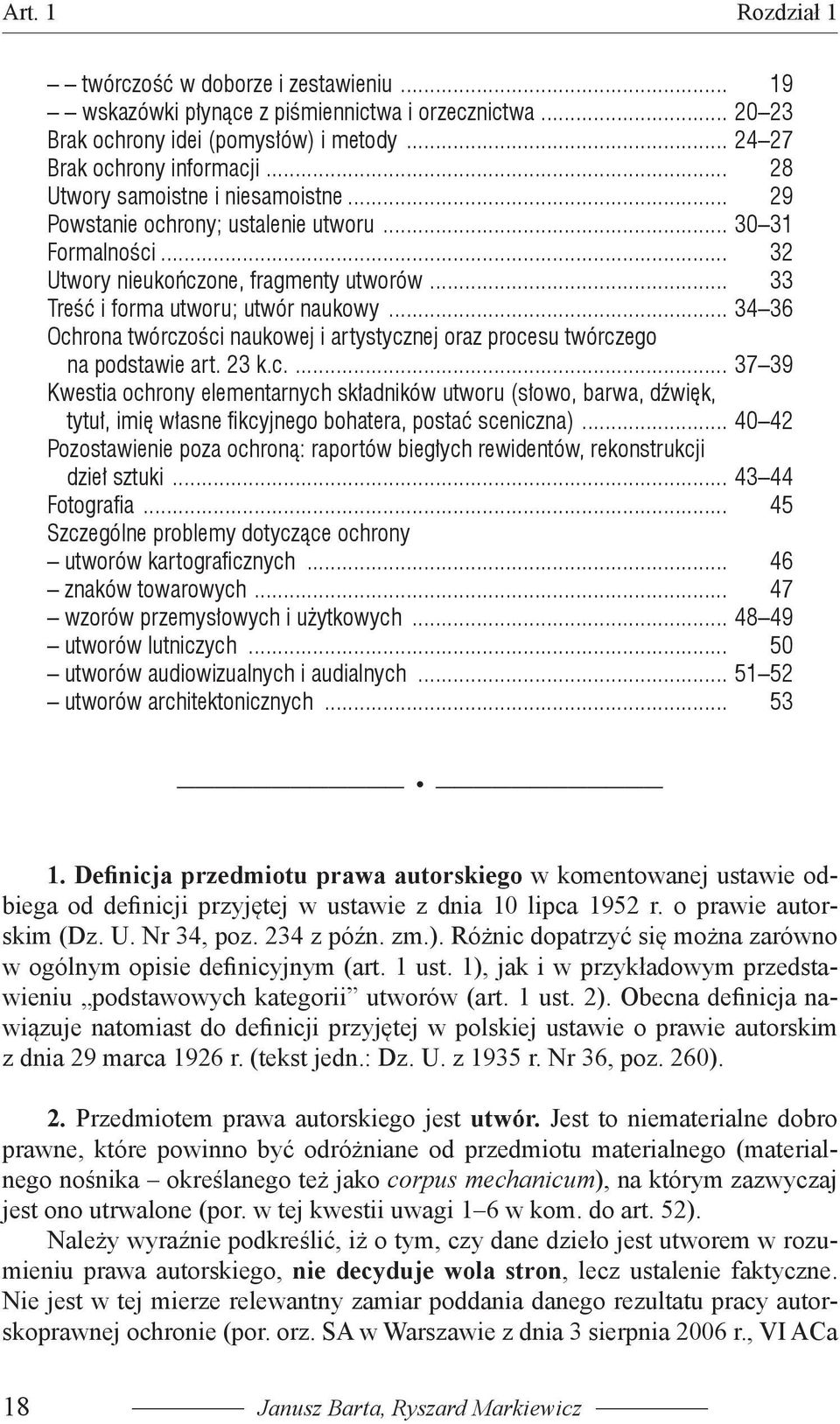 .. 34 36 Ochrona twórczości naukowej i artystycznej oraz procesu twórczego na podstawie art. 23 k.c.... 37 39 Kwestia ochrony elementarnych składników utworu (słowo, barwa, dźwięk, tytuł, imię własne fikcyjnego bohatera, postać sceniczna).