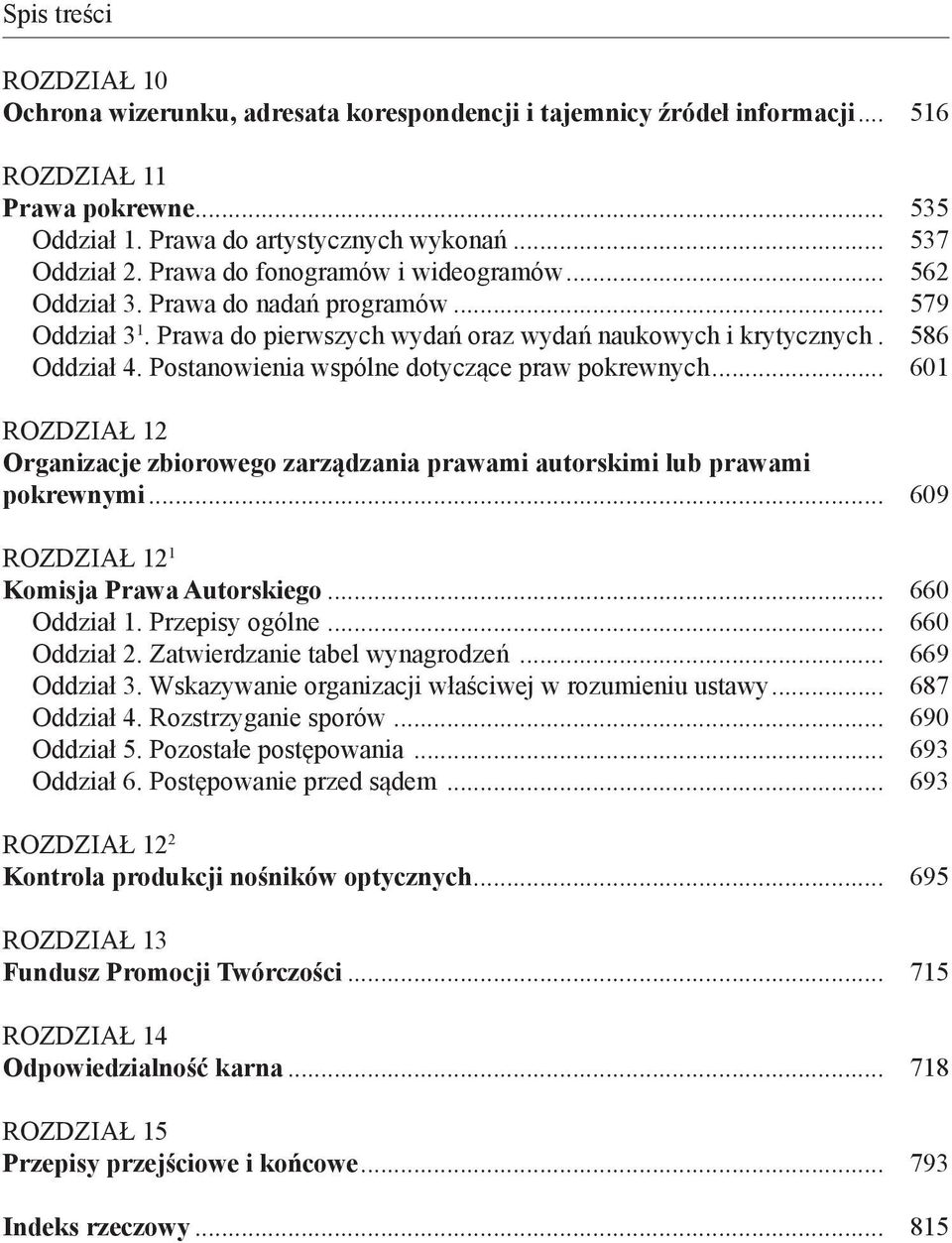 Postanowienia wspólne dotyczące praw pokrewnych... 601 ROZDZIAŁ 12 Organizacje zbiorowego zarządzania prawami autorskimi lub prawami pokrewnymi... 609 ROZDZIAŁ 12 1 Komisja Prawa Autorskiego.