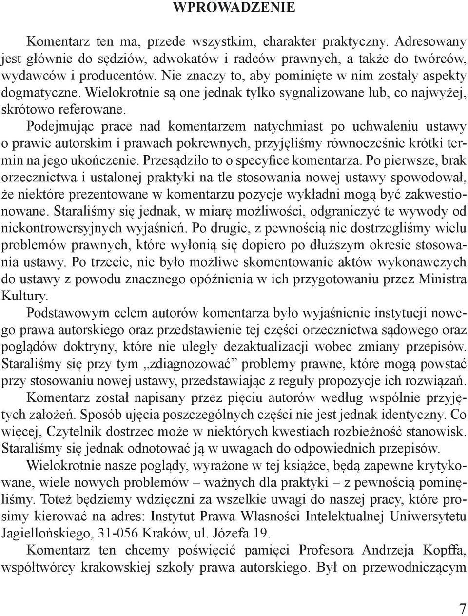 Podejmując prace nad komentarzem natychmiast po uchwaleniu ustawy o prawie autorskim i prawach pokrewnych, przyjęliśmy równocześnie krótki termin na jego ukończenie.