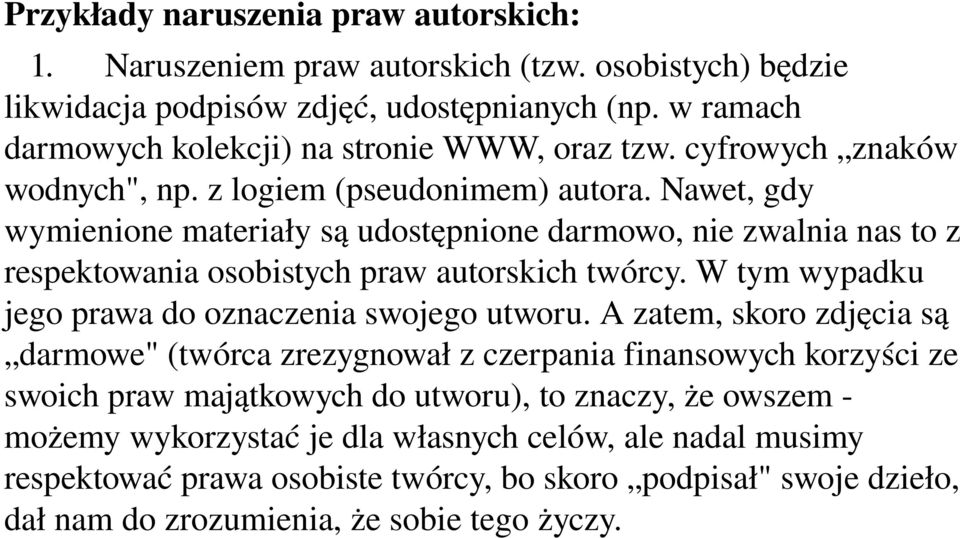 Nawet, gdy wymienione materiały są udostępnione darmowo, nie zwalnia nas to z respektowania osobistych praw autorskich twórcy. W tym wypadku jego prawa do oznaczenia swojego utworu.