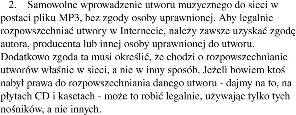 utworu. Dodatkowo zgoda ta musi określić, że chodzi o rozpowszechnianie utworów właśnie w sieci, a nie w inny sposób.