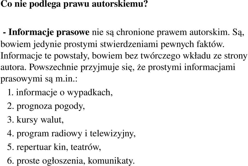 Informacje te powstały, bowiem bez twórczego wkładu ze strony autora.
