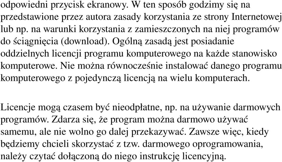 Ogólną zasadą jest posiadanie oddzielnych licencji programu komputerowego na każde stanowisko komputerowe.