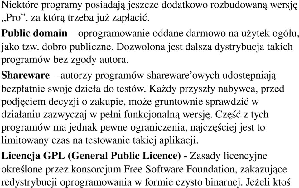 Każdy przyszły nabywca, przed podjęciem decyzji o zakupie, może gruntownie sprawdzić w działaniu zazwyczaj w pełni funkcjonalną wersję.