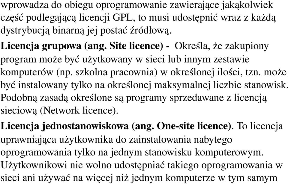 może być instalowany tylko na określonej maksymalnej liczbie stanowisk. Podobną zasadą określone są programy sprzedawane z licencją sieciową (Network licence). Licencja jednostanowiskowa (ang.