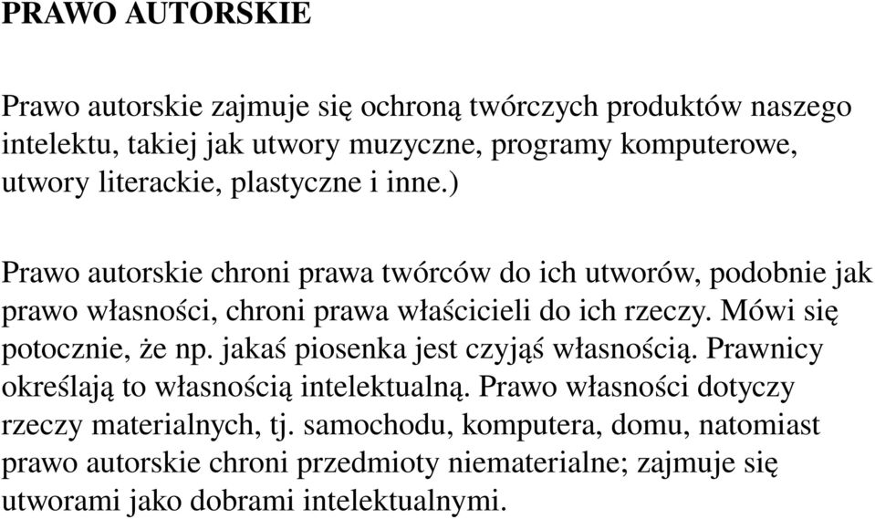 ) Prawo autorskie chroni prawa twórców do ich utworów, podobnie jak prawo własności, chroni prawa właścicieli do ich rzeczy. Mówi się potocznie, że np.