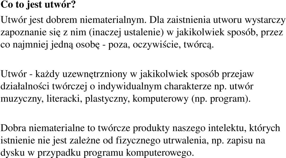 oczywiście, twórcą. Utwór każdy uzewnętrzniony w jakikolwiek sposób przejaw działalności twórczej o indywidualnym charakterze np.