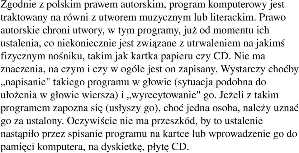Nie ma znaczenia, na czym i czy w ogóle jest on zapisany. Wystarczy choćby napisanie" takiego programu w głowie (sytuacja podobna do ułożenia w głowie wiersza) i wyrecytowanie" go.