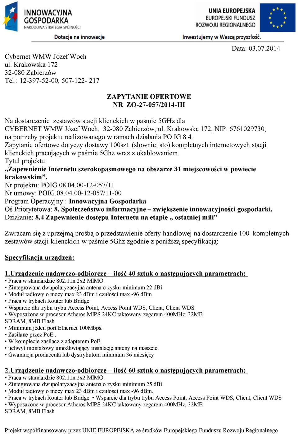 Krakowska 172, NIP: 6761029730, na potrzeby projektu realizowanego w ramach działania PO IG 8.4. Zapytanie ofertowe dotyczy dostawy 100szt.