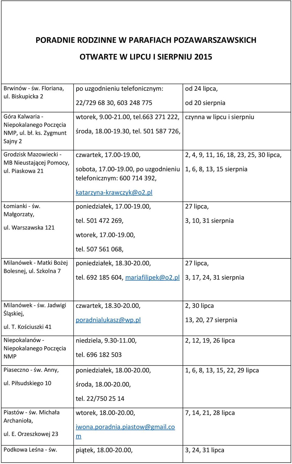 Szkolna 7 po uzgodnieniu telefonicznym: 22/729 68 30, 603 248 775 wtorek, 9.00-21.00, tel.663 271 222, środa, 18.00-19.30, tel. 501 587 726, czwartek, 17.00-19.00, sobota, 17.00-19.00, po uzgodnieniu telefonicznym: 600 714 392, katarzyna-krawczyk@o2.