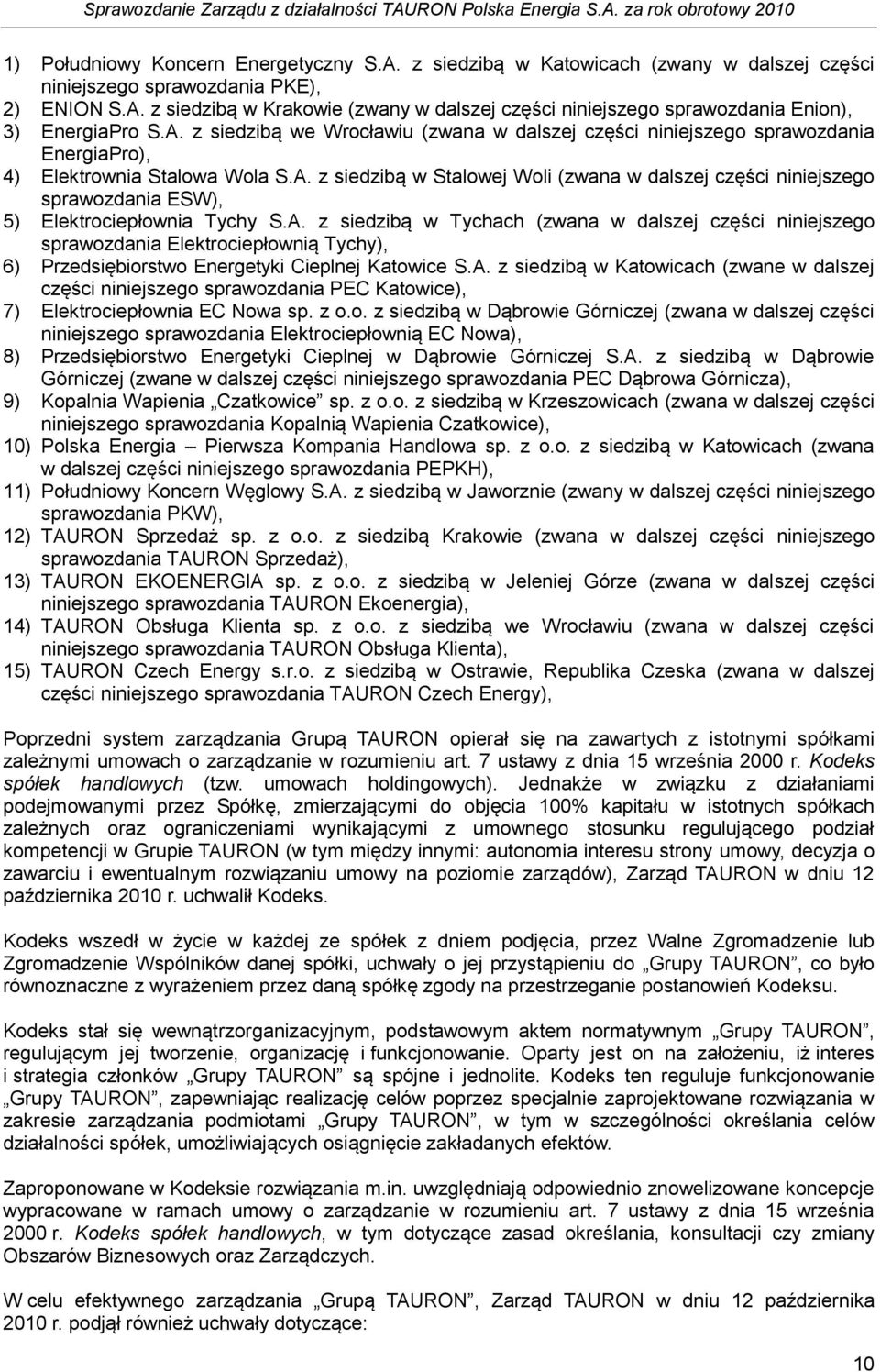 A. z siedzibą w Tychach (zwana w dalszej części niniejszego sprawozdania Elektrociepłownią Tychy), 6) Przedsiębiorstwo Energetyki Cieplnej Katowice S.A. z siedzibą w Katowicach (zwane w dalszej części niniejszego sprawozdania PEC Katowice), 7) Elektrociepłownia EC Nowa sp.
