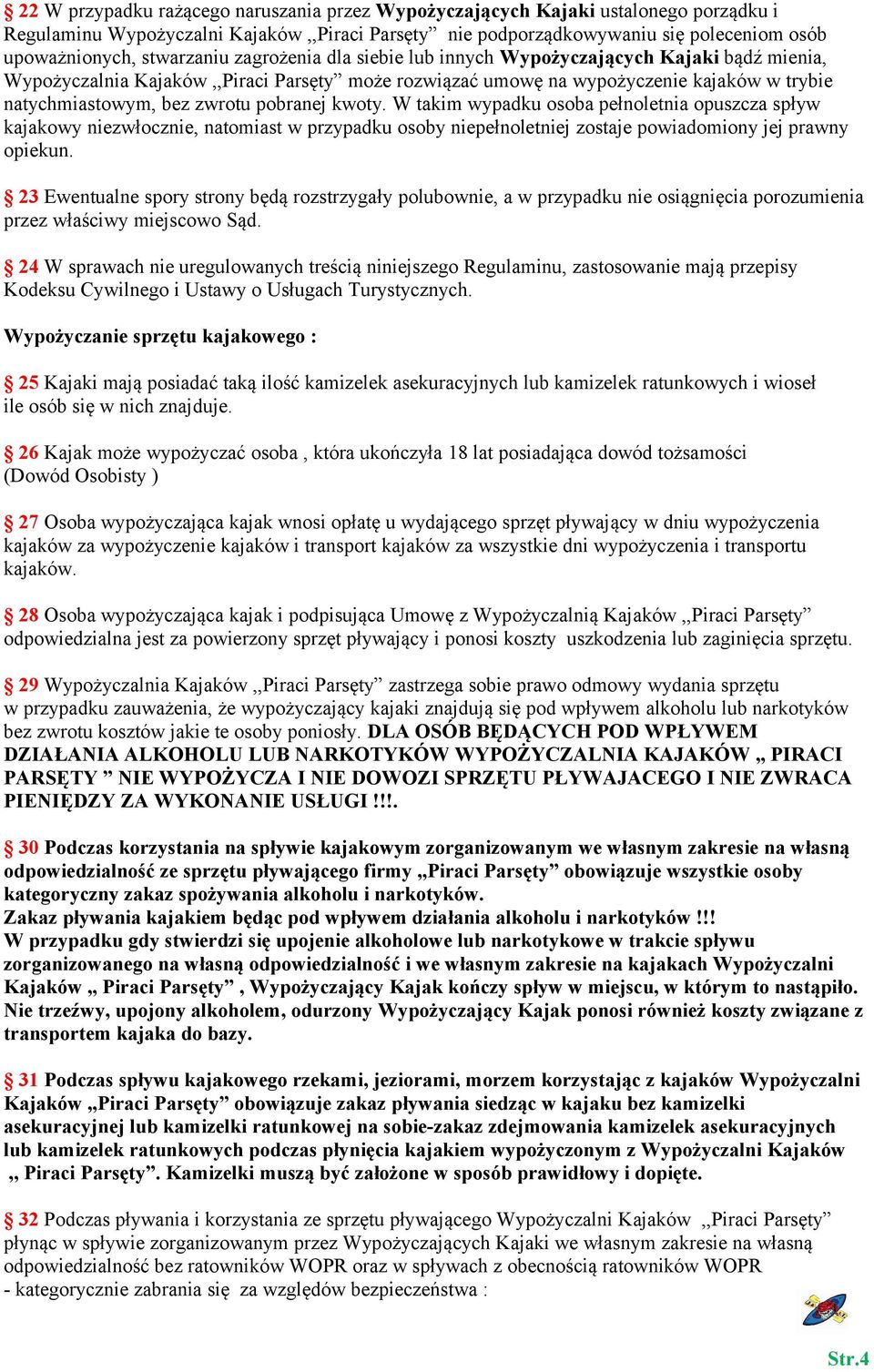 pobranej kwoty. W takim wypadku osoba pełnoletnia opuszcza spływ kajakowy niezwłocznie, natomiast w przypadku osoby niepełnoletniej zostaje powiadomiony jej prawny opiekun.