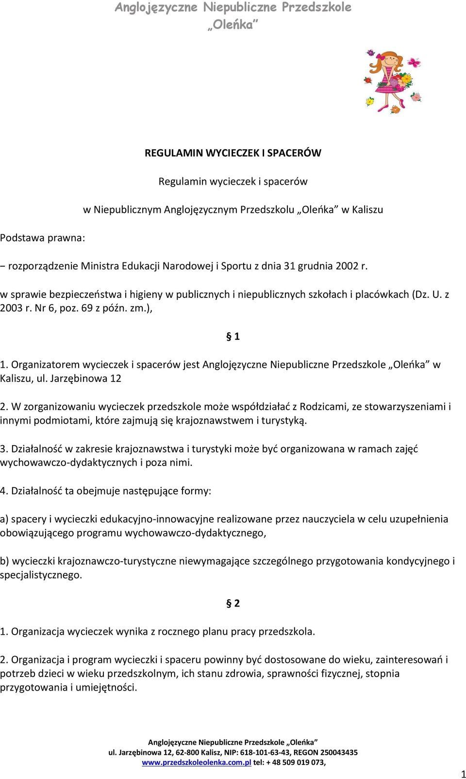 Organizatorem wycieczek i spacerów jest w Kaliszu, ul. Jarzębinowa 12 2.