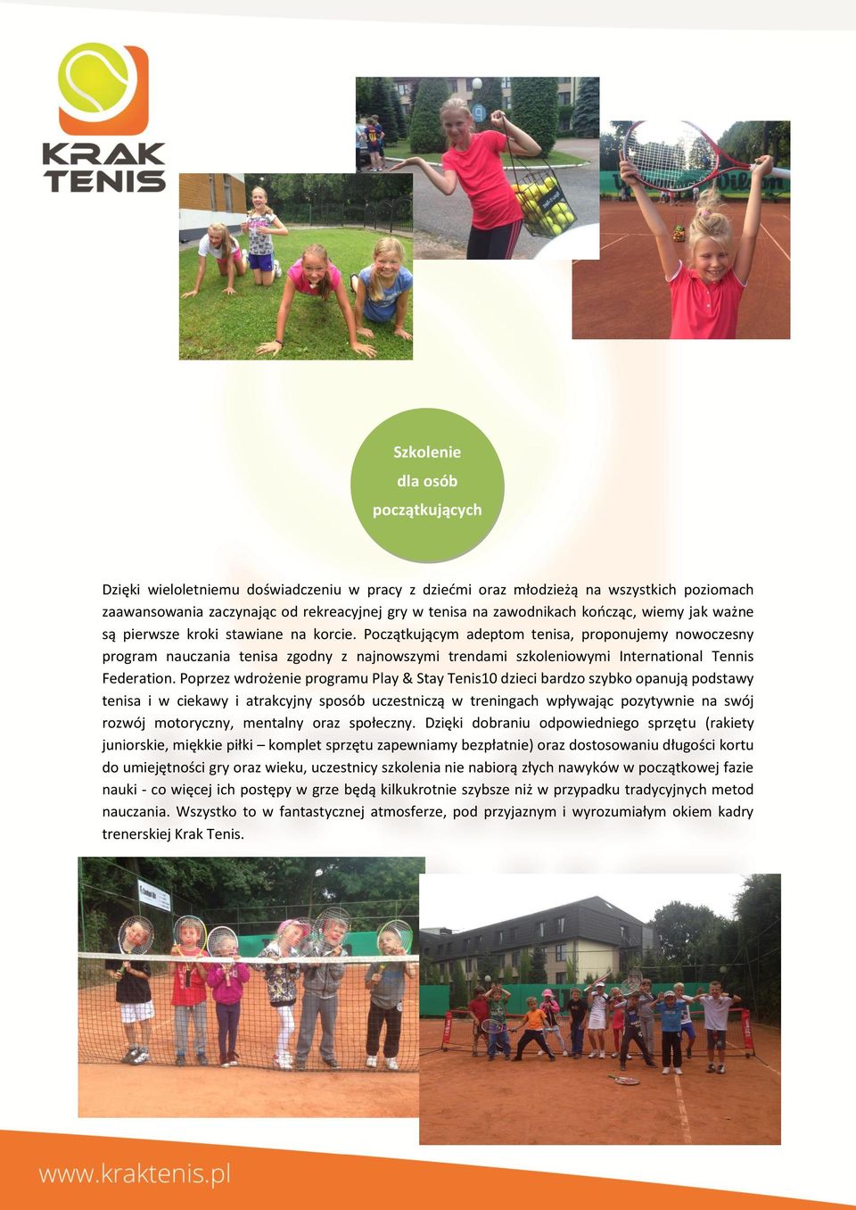Początkującym adeptom tenisa, proponujemy nowoczesny program nauczania tenisa zgodny z najnowszymi trendami szkoleniowymi International Tennis Federation.