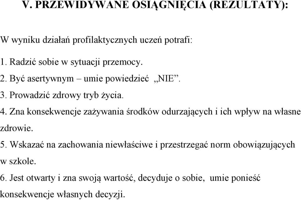 Zna konsekwencje zażywania środków odurzających i ich wpływ na własne zdrowie. 5.