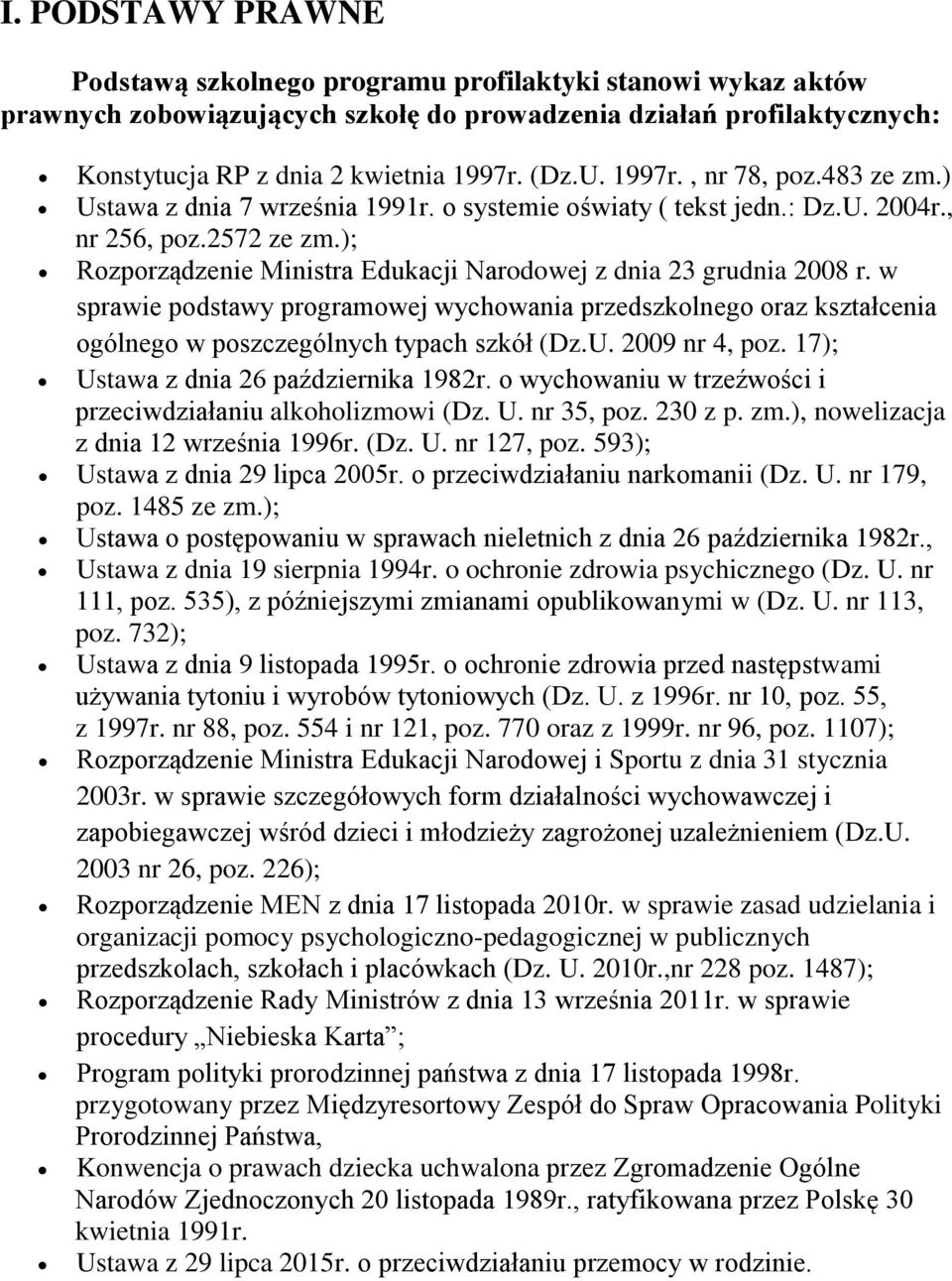 ); Rozporządzenie Ministra Edukacji Narodowej z dnia 23 grudnia 2008 r. w sprawie podstawy programowej wychowania przedszkolnego oraz kształcenia ogólnego w poszczególnych typach szkół (Dz.U.