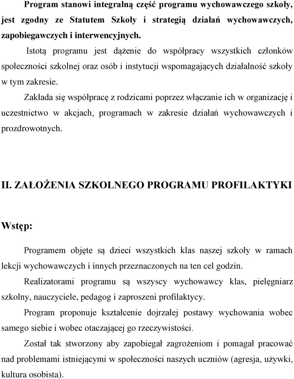 Zakłada się współpracę z rodzicami poprzez włączanie ich w organizację i uczestnictwo w akcjach, programach w zakresie działań wychowawczych i prozdrowotnych. II.