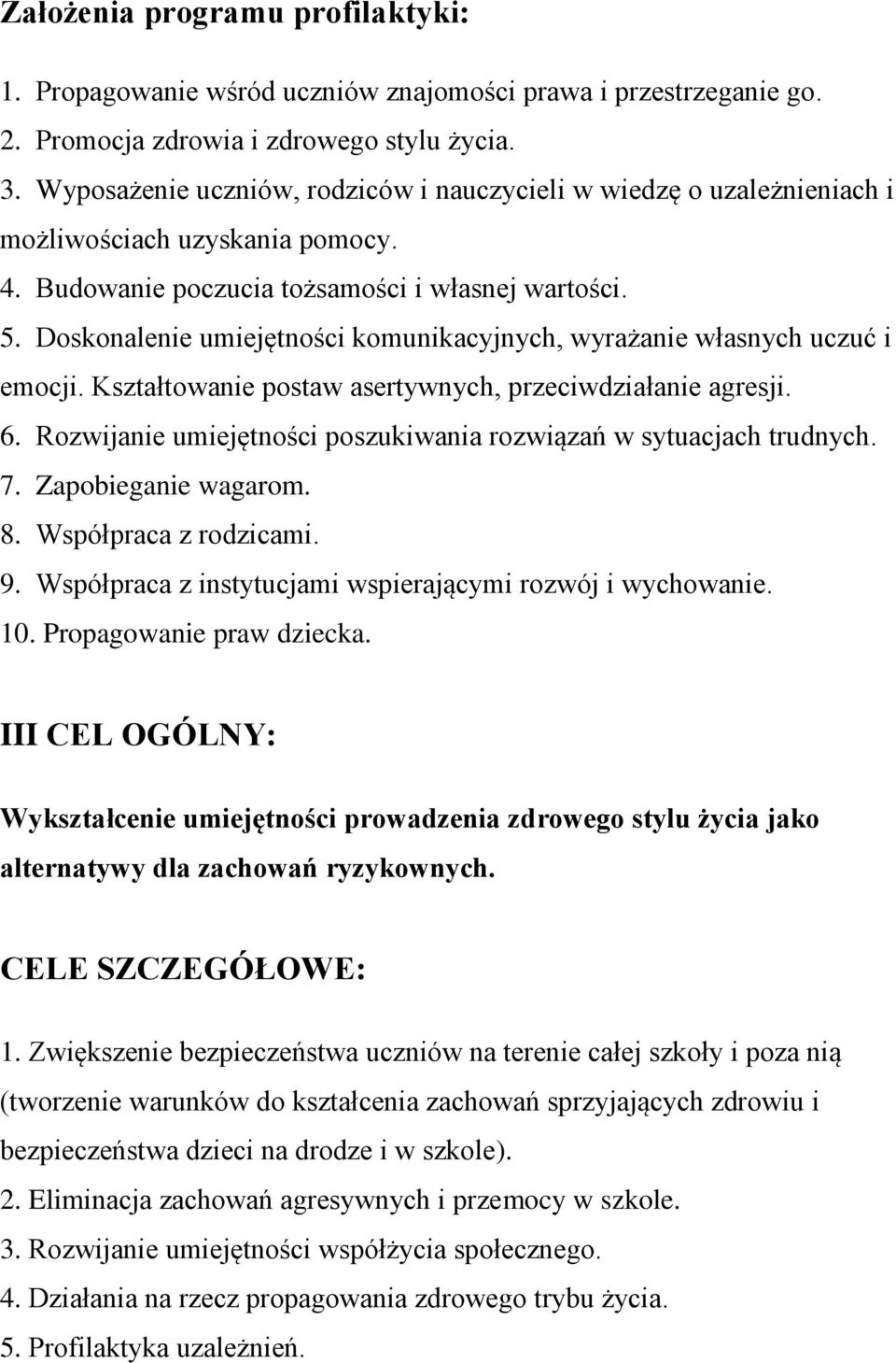 Doskonalenie umiejętności komunikacyjnych, wyrażanie własnych uczuć i emocji. Kształtowanie postaw asertywnych, przeciwdziałanie agresji. 6.