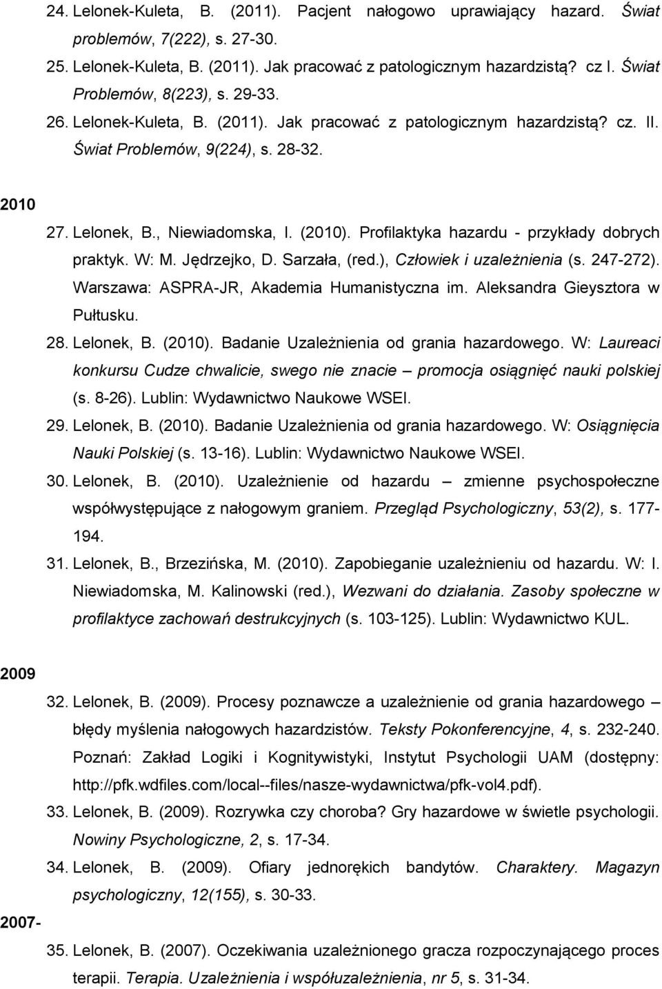 Profilaktyka hazardu - przykłady dobrych praktyk. W: M. Jędrzejko, D. Sarzała, (red.), Człowiek i uzależnienia (s. 247-272). Warszawa: ASPRA-JR, Akademia Humanistyczna im.