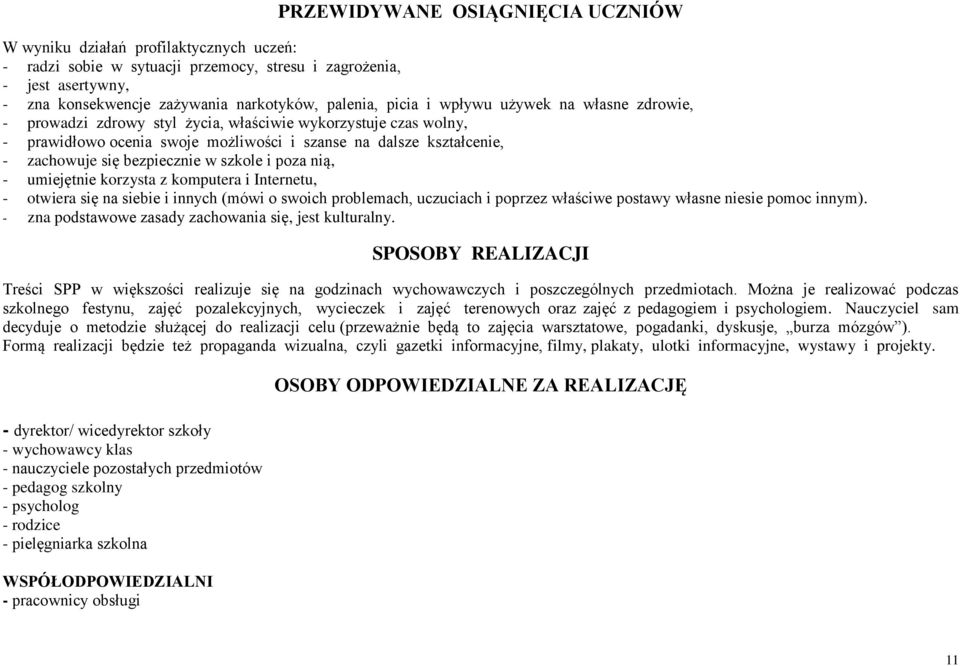 bezpiecznie w szkole i poza nią, - umiejętnie korzysta z komputera i Internetu, - otwiera się na siebie i innych (mówi o swoich problemach, uczuciach i poprzez właściwe postawy własne niesie pomoc