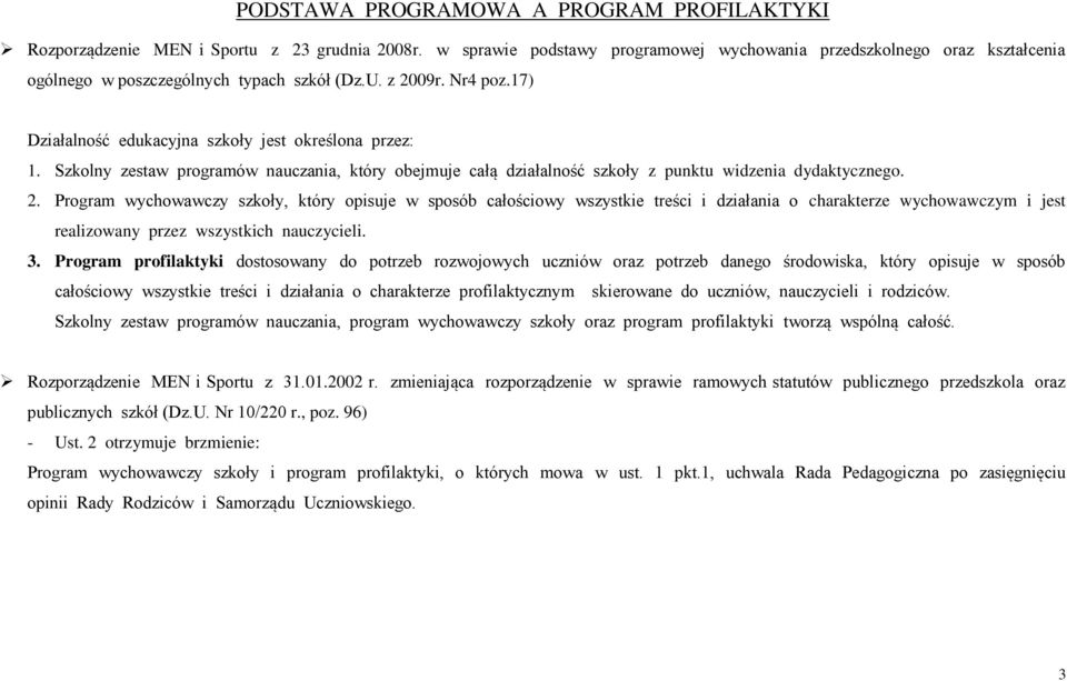 Szkolny zestaw programów nauczania, który obejmuje całą działalność szkoły z punktu widzenia dydaktycznego. 2.