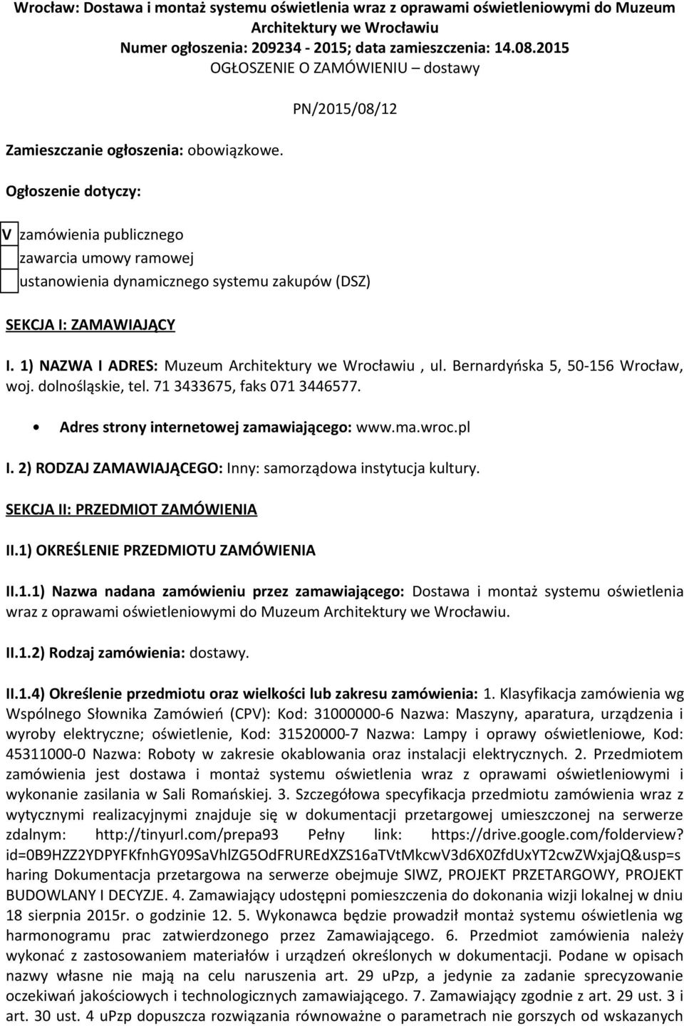 Ogłoszenie dotyczy: PN/2015/08/12 V zamówienia publicznego zawarcia umowy ramowej ustanowienia dynamicznego systemu zakupów (DSZ) SEKCJA I: ZAMAWIAJĄCY I.