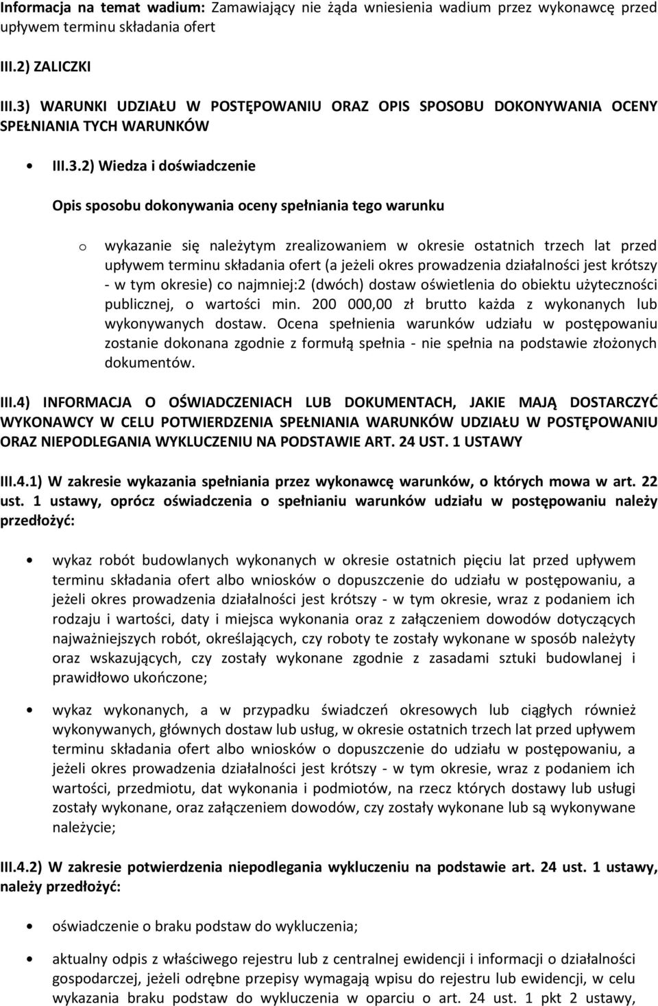 należytym zrealizowaniem w okresie ostatnich trzech lat przed upływem terminu składania ofert (a jeżeli okres prowadzenia działalności jest krótszy - w tym okresie) co najmniej:2 (dwóch) dostaw