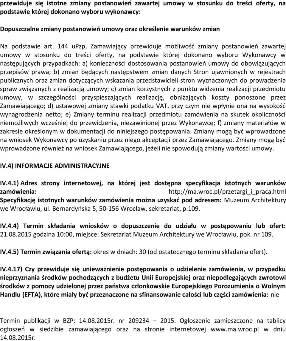 144 upzp, Zamawiający przewiduje możliwość zmiany postanowień zawartej umowy w stosunku do treści oferty, na podstawie której dokonano wyboru Wykonawcy w następujących przypadkach: a) konieczności