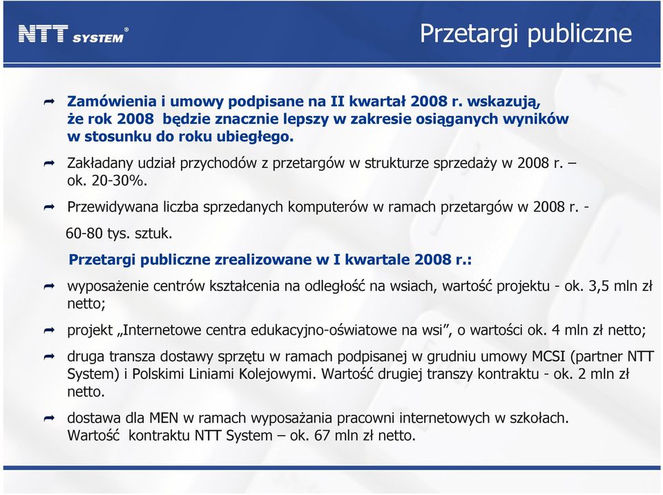 Przetargi publiczne zrealizowane w I kwartale 2008 r.: wyposażenie centrów kształcenia na odległość na wsiach, wartość projektu - ok.