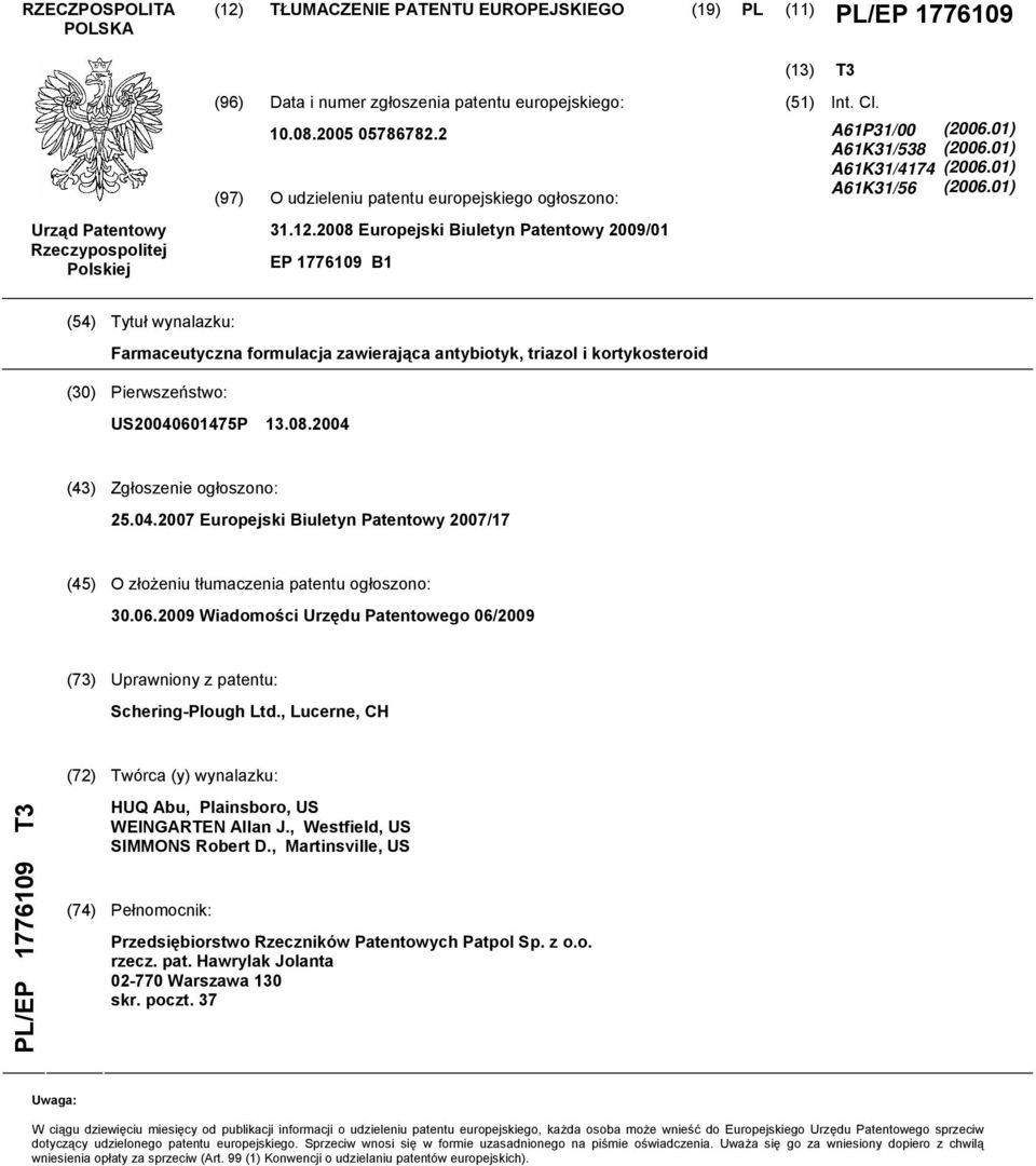 A61P31/00 A61K31/538 A61K31/4174 A61K31/56 (2006.01) (2006.01) (2006.01) (2006.01) (54) Tytuł wynalazku: Farmaceutyczna formulacja zawierająca antybiotyk, triazol i kortykosteroid (30) Pierwszeństwo: US20040601475P 13.