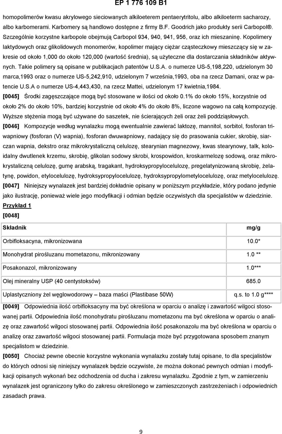 Kopolimery laktydowych oraz glikolidowych monomerów, kopolimer mający ciężar cząsteczkowy mieszczący się w zakresie od około 1,000 do około 120,000 (wartość średnia), są użyteczne dla dostarczania