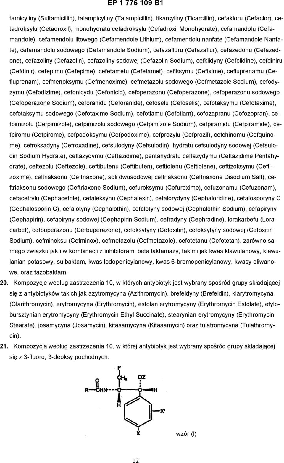 cefazoliny (Cefazolin), cefazoliny sodowej (Cefazolin Sodium), cefklidyny (Cefclidine), cefdiniru (Cefdinir), cefepimu (Cefepime), cefetametu (Cefetamet), cefiksymu (Cefixime), cefluprenamu