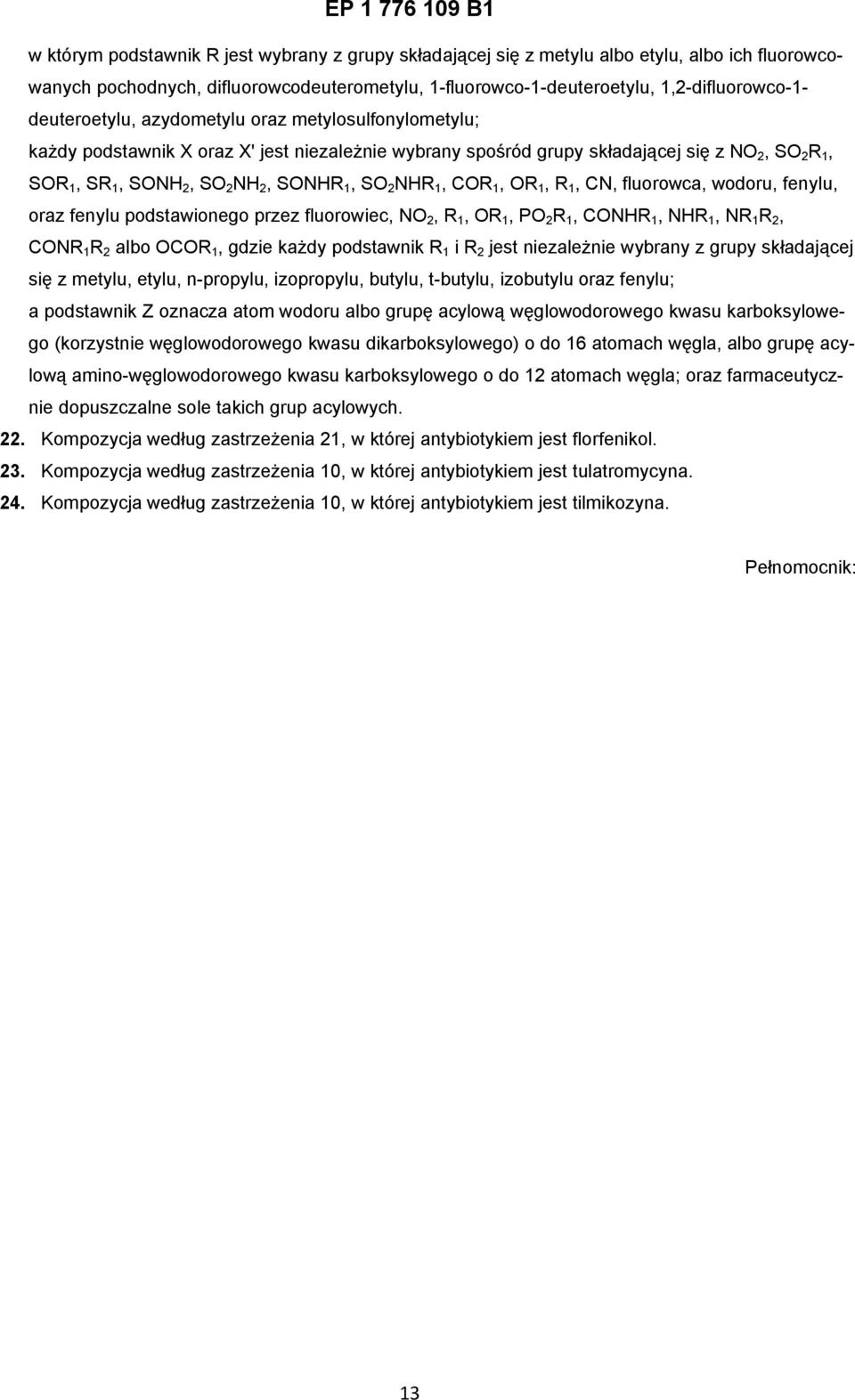 NHR 1, COR 1, OR 1, R 1, CN, fluorowca, wodoru, fenylu, oraz fenylu podstawionego przez fluorowiec, NO 2, R 1, OR 1, PO 2 R 1, CONHR 1, NHR 1, NR 1 R 2, CONR 1 R 2 albo OCOR 1, gdzie każdy podstawnik