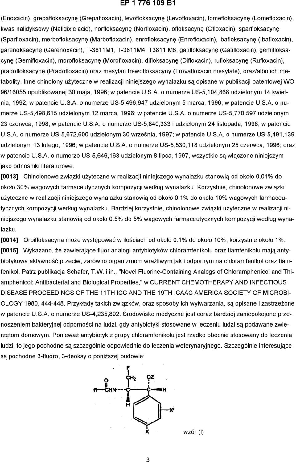 (Gatifloxacin), gemifloksacynę (Gemifloxacin), morofloksacynę (Morofloxacin), difloksacynę (Difloxacin), rufloksacynę (Rufloxacin), pradofloksacynę (Pradofloxacin) oraz mesylan trewofloksacyny