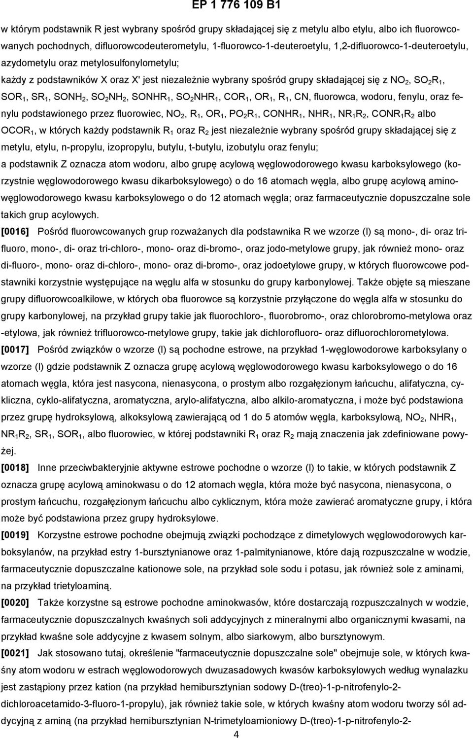 2 NH 2, SONHR 1, SO 2 NHR 1, COR 1, OR 1, R 1, CN, fluorowca, wodoru, fenylu, oraz fenylu podstawionego przez fluorowiec, NO 2, R 1, OR 1, PO 2 R 1, CONHR 1, NHR 1, NR 1 R 2, CONR 1 R 2 albo OCOR 1,