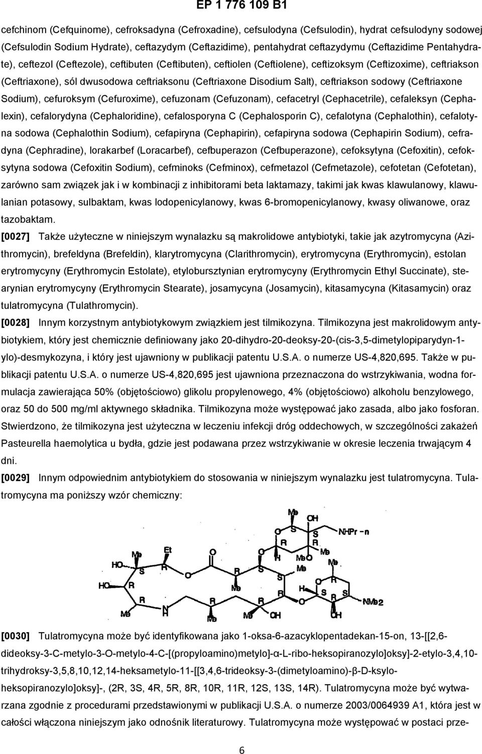ceftriakson sodowy (Ceftriaxone Sodium), cefuroksym (Cefuroxime), cefuzonam (Cefuzonam), cefacetryl (Cephacetrile), cefaleksyn (Cephalexin), cefalorydyna (Cephaloridine), cefalosporyna C