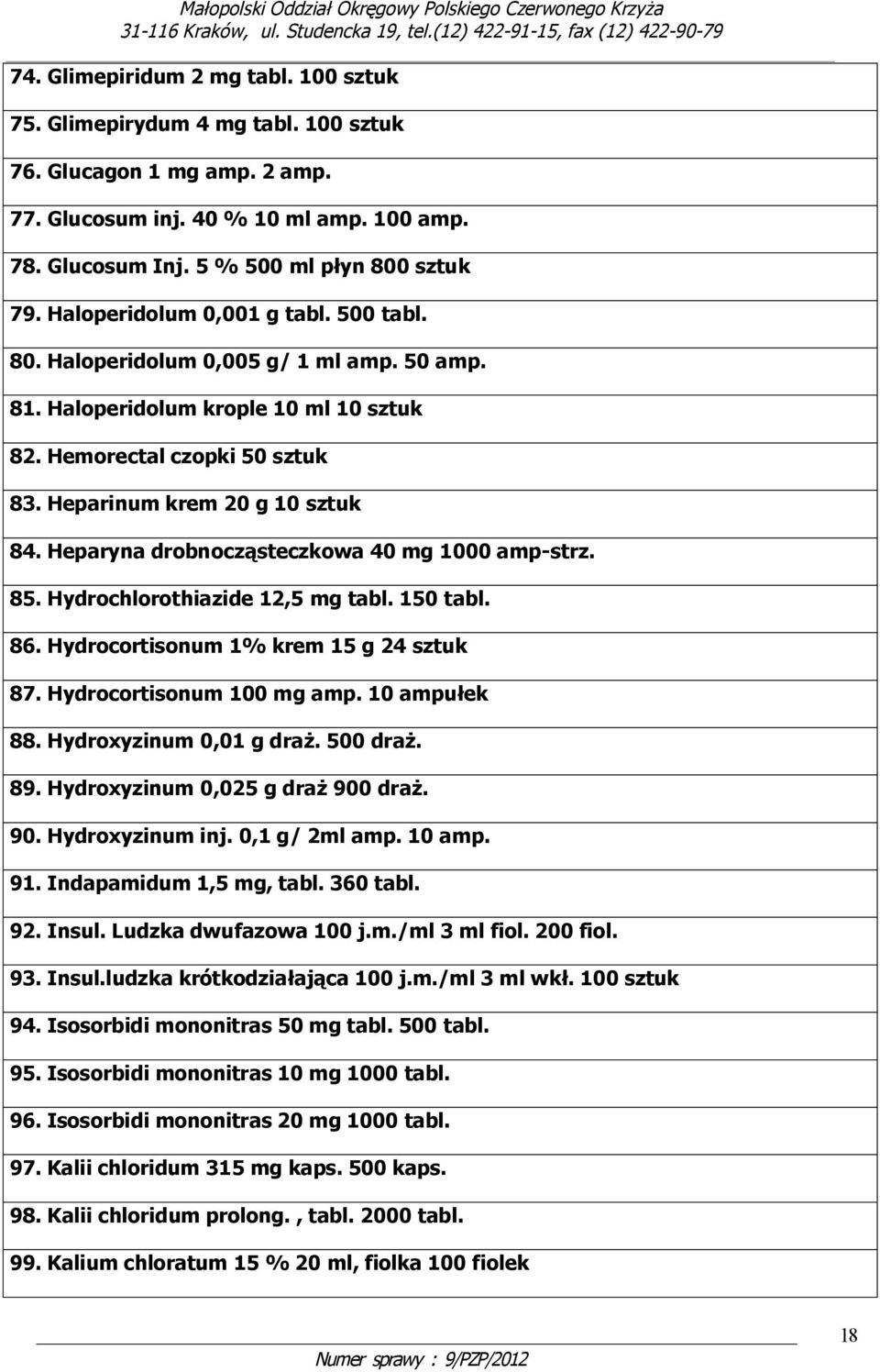 Heparyna drobnocząsteczkowa 40 mg 1000 amp-strz. 85. Hydrochlorothiazide 12,5 mg tabl. 150 tabl. 86. Hydrocortisonum 1% krem 15 g 24 sztuk 87. Hydrocortisonum 100 mg amp. 10 ampułek 88.