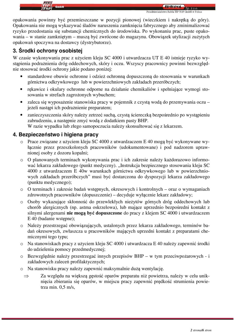 Po wykonaniu prac, puste opakowania w stanie zamkniętym muszą być zwrócone do magazynu. Obowiązek utylizacji zużytych opakowań spoczywa na dostawcy (dystrybutorze). 3.
