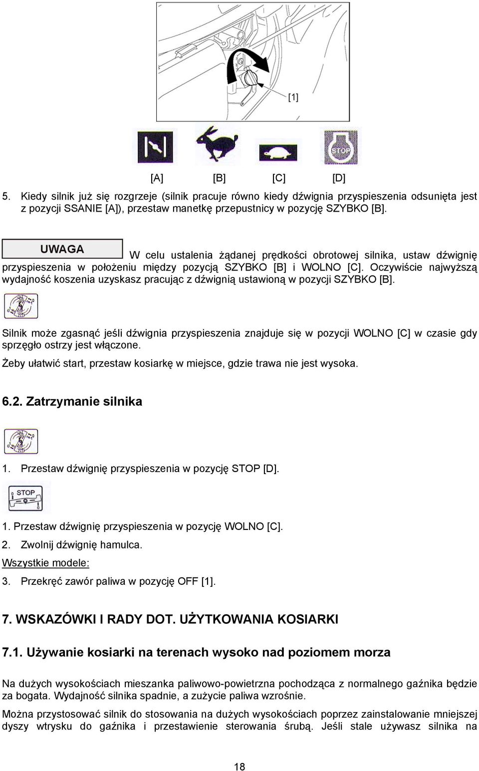 Oczywiście najwyższą wydajność koszenia uzyskasz pracując z dźwignią ustawioną w pozycji SZYBKO [B].